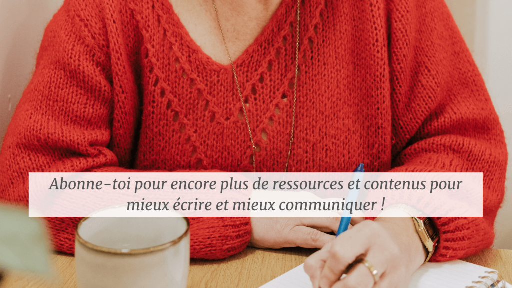 Abonne-toi pour recevoir encore plus de ressources et contenus pour mieux écrire et mieux communiquer !