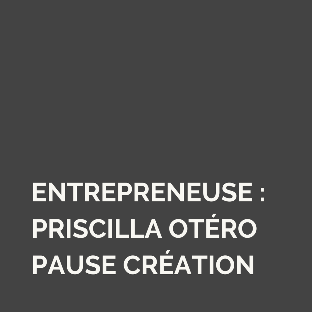 Entrepreneuse : Priscilla Otéro, fondatrice de Pause création à Lyon