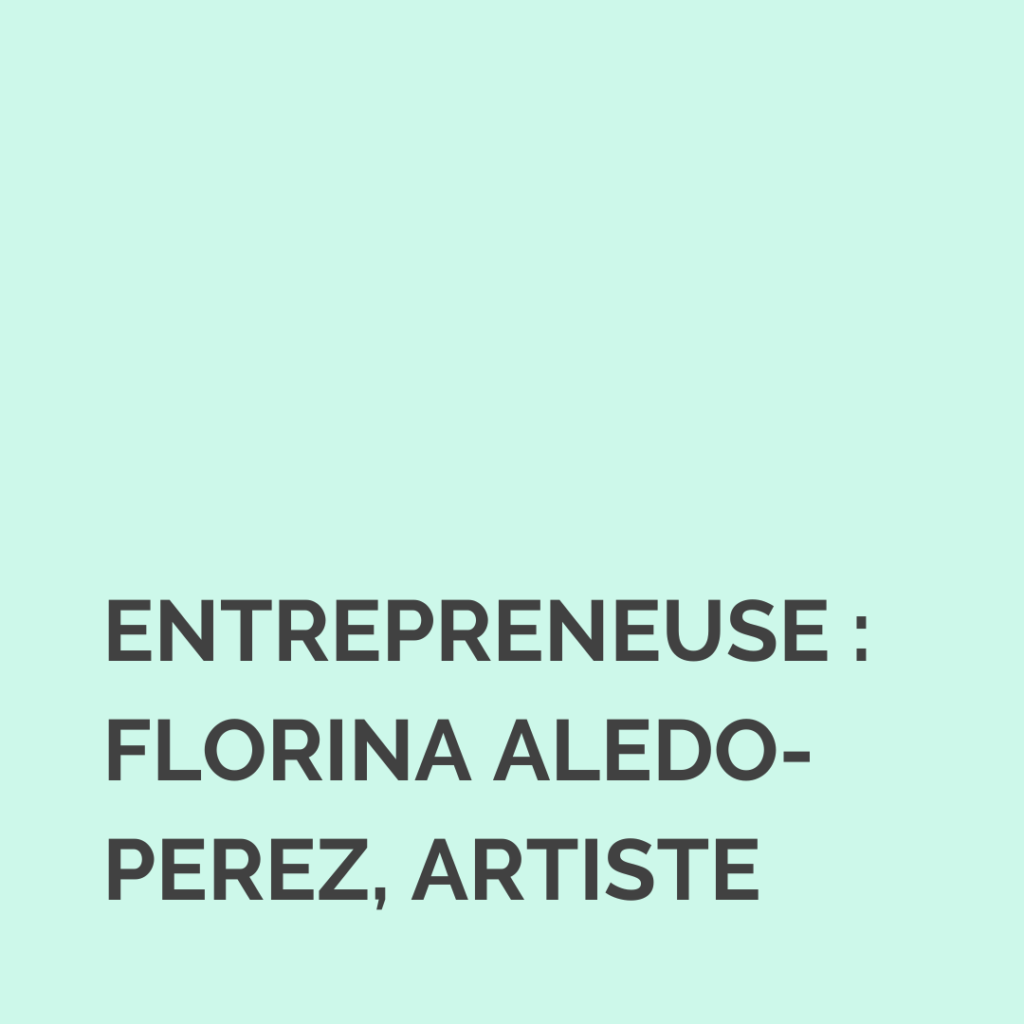 Entrepreneuse : Florina Aledo-Perez, artiste-peintre