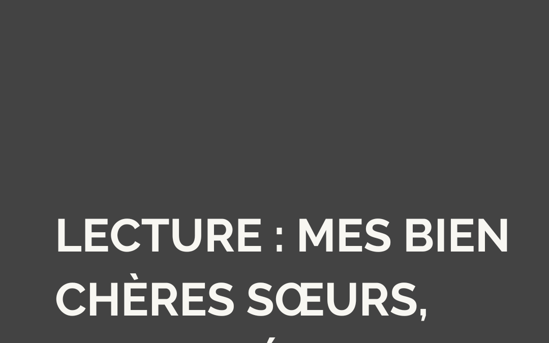 Morceaux choisis : Mes bien chères sœurs