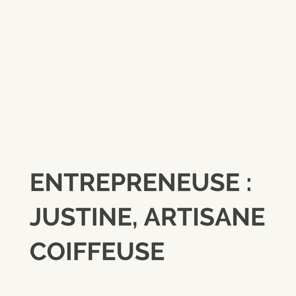 Entrepreneuse : Justine, artisane coiffeuse