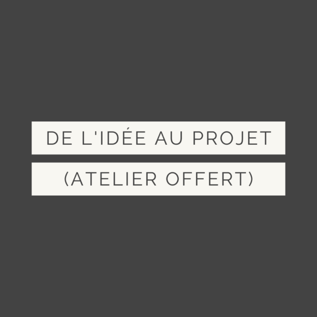 Texte de l'image : De l'idée au projet, atelier offert