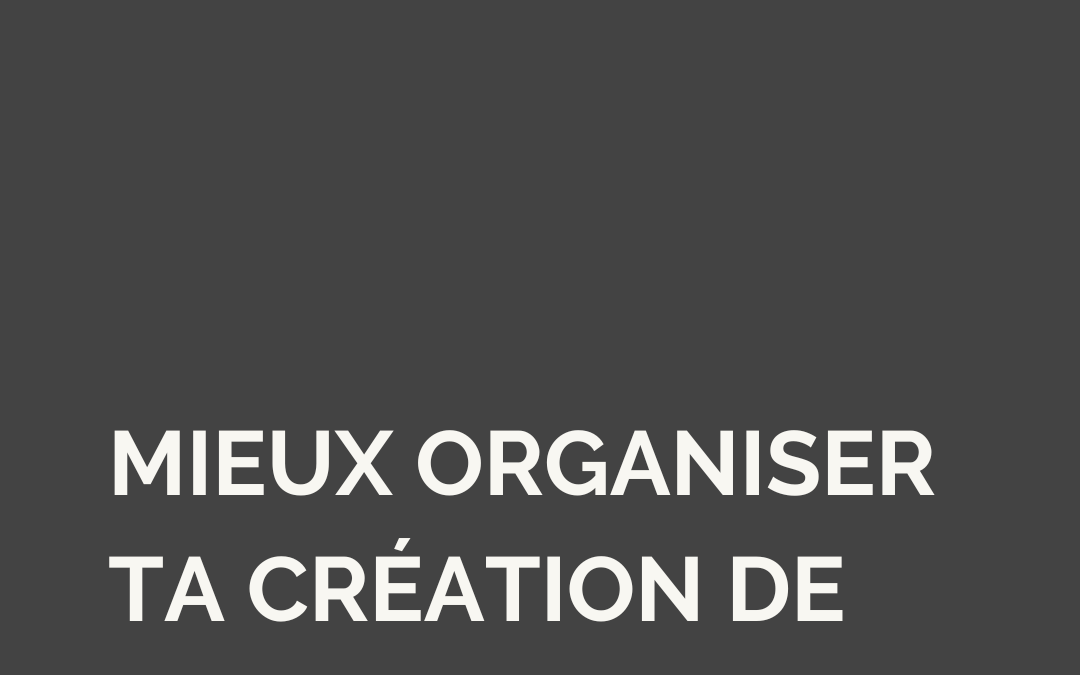 Création de contenu : comment t’organiser en 4 étapes