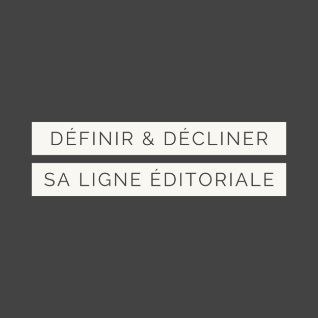 Définir et décliner sa ligne éditoriale