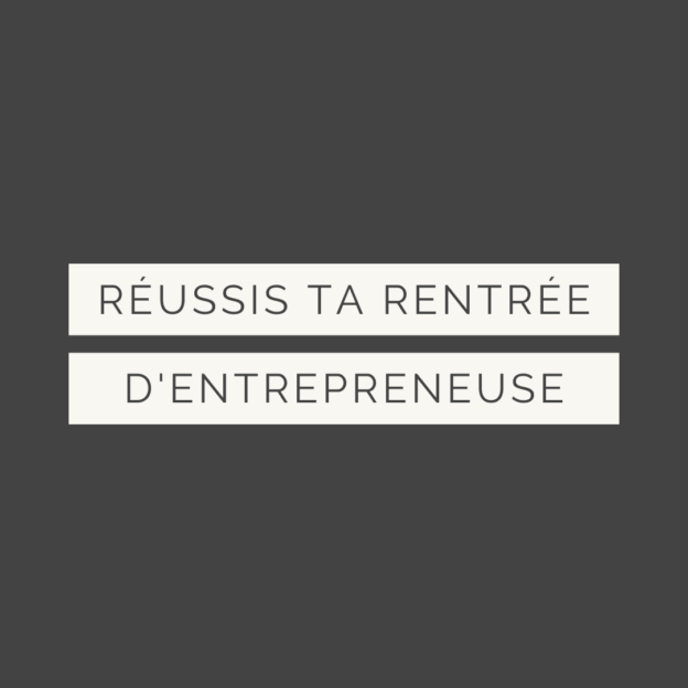 Réussis ta rentrée d'entrepreneuse