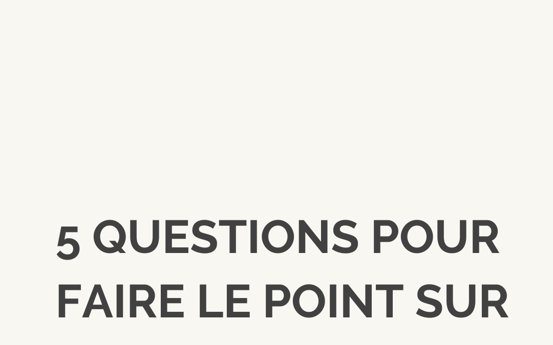 Comment faire le point sur ton business en 5 questions