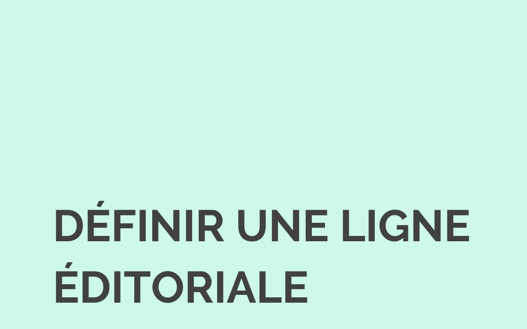Comment définir une ligne éditoriale efficace