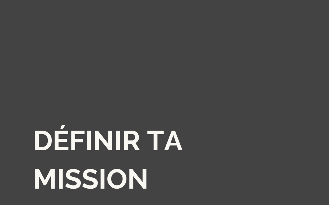 Comment (re)définir ta mission d’entrepreneuse